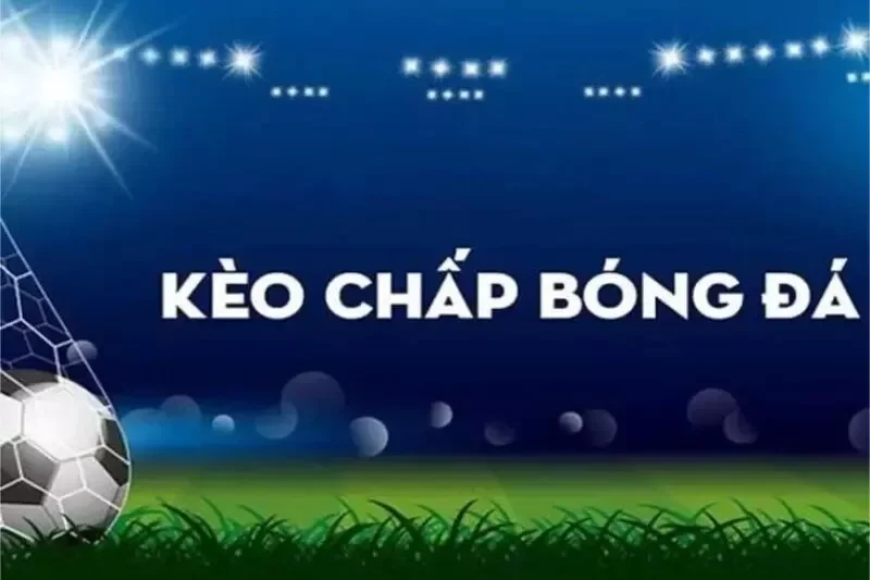 Khái niệm kèo chấp trong môn bóng đá