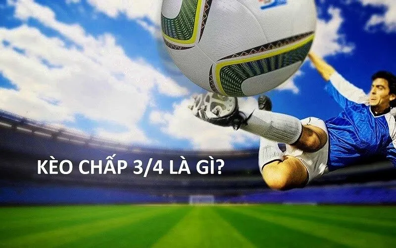  Kèo chấp nửa một (0.75) nghĩa là gì